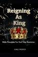 Reigning As King: Bible Principles For End Time Dominion