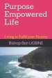 Purpose Empowered Life: Living to Fulfil your Destiny