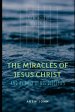 The Miracles Of Jesus Christ: And As Done By His Disciples