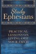 Study Ephesians: Practical Lessons on Living Out Your Faith