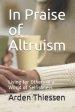 In Praise of Altruism: Living for Others in a World of Selfishness