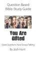 Question-based Bible Study Guide -- You Are Gifted: Good Question Have Groups Talking