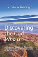 Discovering the God Who is: An Inspiring Journey in Discovering what God is like and how He wants to relate to you.