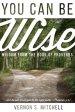 You Can Be Wise: Wisdom from the Book of Proverbs