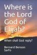 Where is the Lord God of Elijah?: When shall God reply?