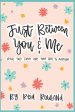 Just Between You and Me: Real Talk From One Teen Girl to Another