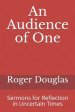 An Audience of One: Sermons for Reflection in Uncertain Times