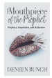 The Mouthpiece of the Prophet: Prophecy, Inspiration, and Reflection