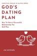 God's Dating Plan: How To Have A Successful Relationship The God Way