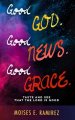 Good God. Good News. Good Grace.: Taste And See That The Lord Is Good