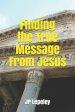 Finding the True Message From Jesus