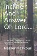 Incline And Answer, Oh Lord...: Let My Prayer Come Before You, Oh Lord, Incline Your Ear To My Cry! Psalms 88:2