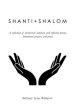 Shanti + Shalom: A collection of devotional, intuitive, and reflective poems, intentional prayers, and prose