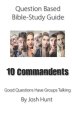 Question-based Bible Study Guide -- 10 Commandments: Good Questions Have Groups Talking