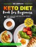 The Complete Keto Diet Book for Beginners: Easy, Healthy & Delicious Weight Loss Recipes for Busy People on Keto Diet incl. Vegan & Vegetarian Recipes