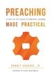 Preaching Made Practical: A Step-by-Step Guide to Powerful Sermons