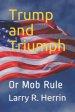 Trump and Triumph: Or Mob Rule