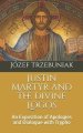 Justin Martyr and the Divine Logos: An Exposition of Apologies and Dialogue with Trypho