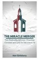 The Miracle Merger: Two Radically Different Churches Combine and Live to Tell About It!