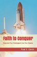 Faith to Conquer: Overcome Your Challenges & Live Your Dreams