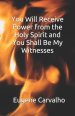 You Will Receive Power from the Holy Spirit and You Shall Be My Witnesses