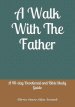 A Walk With The Father: A 40-day Devotional and Bible Study Guide