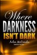 Where Darkness isn't Dark: Updated edition