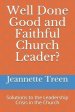 Well Done Good and Faithful Church Leader ?: Solutions to the Leadership Crisis in the Church