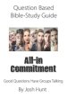 Question-based Bible Study Guide -- All-in Commitment: Good Questions Have Groups Talking