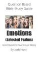 Question-based Bible Study Guide -- Emotions (Selected Psalms): Good Questions Have Groups Talking