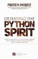 Defeating the Python Spirit: Discover the Symptoms of this Spirits and How it Operates, Contains Dangerous Prayers and Decrees to Break Free From i