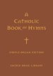 A Catholic Book of Hymns: Simple Organ Edition