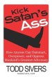 Kick Satan's Ass: How Anyone Can Outsmart, Overpower, and Oppress Mankind's Greatest Adversary