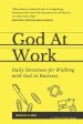 God At Work: Daily Devotions for Walking with God in Business