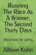 Running The Race As A Winner, The Second Thirty Days: Devotions for aging