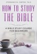 How To Study the Bible: A Bible Study Course for Beginners