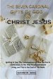 The Seven Cardinal Gifts of God in Christ Jesus: Igniting In You, The Consciousness of Who You Are In Christ Jesus, Is The Way To A Supernatural Livin