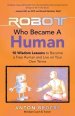 The Robot Who Became a Human: 10 Wisdom Lessons to Become a Free Human and Live on Your Own Terms