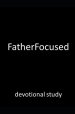 FatherFocused: devotional study