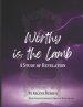 Worthy is the Lamb: A Study of Revelation