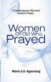 Women of Old Who Prayed: The Contemporary Woman's Guide to Prayer