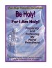 Be Holy!  For I Am Holy!: Preparing and Perfecting My Royal Priesthood