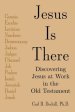 Jesus Is There: Discovering Jesus at Work in the Old Testament