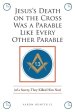 Jesus's Death on the Cross Was a Parable Like Every Other Parable: (of a Surety, They Killed Him Not)