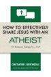 How to Effectively Share Jesus with an Atheist: Or Someone Trapped In a Cult