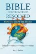 Bible Controversies Resolved: NOW YOU KNOW THE TRUTH