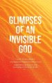 Glimpses of an Invisible God for Teachers: Experiencing God in the Everyday Moments of Life