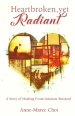 Heartbroken, yet Radiant: A Story of Healing From Intimate Betrayal