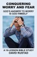 Conquering Worry and Fear: God's Answer to Worry Is God Himself