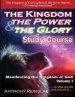 The Kingdom The Power & The Glory: Manifesting the Kingdom of God